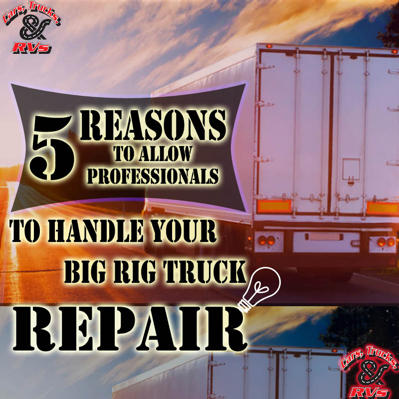 Five Reasons to Allow Professionals to Handle Your Big Rig Truck Repair