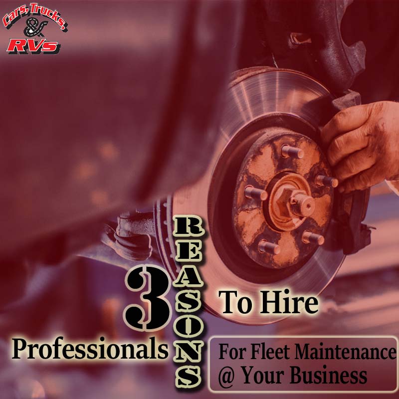 Three Reasons to Hire Professionals for Fleet Maintenance at Your Business